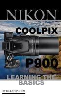 Nikon Coolpix P900: Learning the Basics 1535544678 Book Cover