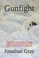Gunfight: The true tale concerning the singular events that led to the infamous O.K. Corale showdown, and its aftermath. 1974182320 Book Cover