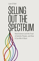 Selling Out the Spectrum: How Science Lost the Trust of Autistic People, and How It Can Win It Back 1839976268 Book Cover
