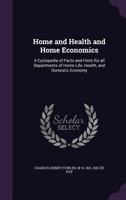 Home And Health And Home Economics: A Cyclopedia Of Facts And Hints For All Departments Of Home Life, Health, And Domestic Economy 1168112621 Book Cover