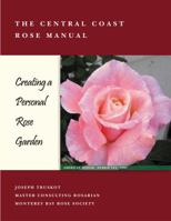 Central Coast Rose Manual: Creating a Personal Rose Garden 0615439411 Book Cover