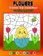 Flowers color by number for kids ages 8-12: Some flowers by number for kids with colors. This coloring book for relaxation creative color by number activity Books. B098GV19H6 Book Cover