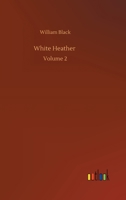 White Heather, Vol. 2 of 3: A Novel (Classic Reprint) 1516889681 Book Cover