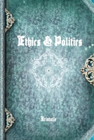 Aristotle's Ethics and Politics: Comprising his Practical Philosophy 0977340015 Book Cover