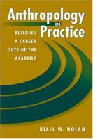 Anthropology in Practice: Building a Career Outside the Academy (Directions in Applied Anthropology) 1555879853 Book Cover