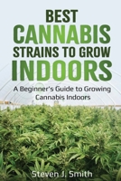 Best Cannabis Strains to Grow Indoors: A Beginner’s Guide to Growing Cannabis Indoors B086PLB7XK Book Cover