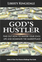 God's Hustler: Find Out How To Master Your Own Life And Dominate In The Marketplace 169555731X Book Cover