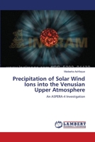 Precipitation of Solar Wind Ions into the Venusian Upper Atmosphere 3659392375 Book Cover