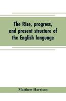 The rise, progress, and present structure of the English language 9353704944 Book Cover