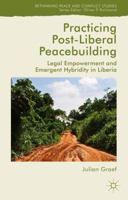 Practicing Post-Liberal Peacebuilding: Legal Empowerment and Emergent Hybridity in Liberia 1137491035 Book Cover