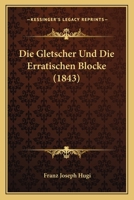 Die Gletscher und die erratischen Blöcke 1022616196 Book Cover