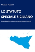 Lo Statuto Speciale Siciliano: Dalla stipulazione alla sua mancata attuazione integrale 1706096062 Book Cover