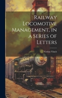 Railway Locomotive Management, in a Series of Letters 1021616281 Book Cover