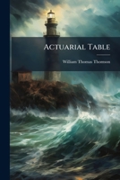 Actuarial Table: Carlisle Three Per Cent Single Lives And Single Deaths. With Auxiliary Tables 1176037145 Book Cover