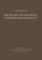 Grundversuche Der Physik in Historischer Darstellung: Erster Band: Von Den Fallgesetzen Bis Zu Den Elektrischen Wellen 3642869122 Book Cover