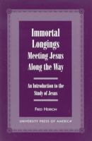 Immortal Longings:  Meeting Jesus Along the Way 0761818006 Book Cover