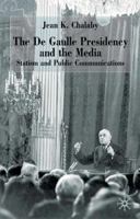 The de Gaulle Presidency and the Media: Statism and Publish Communications. French Politics, Society and Culture Series. 0333751388 Book Cover