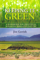 Keeping It Green: A handbook for creating & managing irrigated pasture 098601477X Book Cover