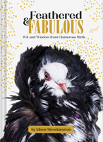 Feathered & Fabulous: Wit and Wisdom from Glamorous Birds 1797204580 Book Cover