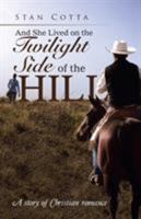 And She Lived on the Twilight Side of the Hill: A Story of Christian Romance 1512737186 Book Cover