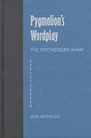 Pygmalion's Wordplay: The Postmodern Shaw (Florida Bernard Shaw Series) 1982055987 Book Cover