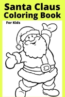 Santa Claus Coloring Book For Kids: Ages 4-8 B0BBQ9ZVKB Book Cover