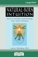 Natural-Born Intuition: How to Awaken and Develop Your Inner Wisdom (16pt Large Print Edition) 0369320468 Book Cover