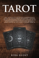 Tarot: The 143 Pages In-Depth Yet Comprehensive Guide to Master Tarot divination, history, usage and modern decks for a Newbie or an Intermediate Level Tarot User; Become a Tarot Expert in Less Than 7 1801384169 Book Cover