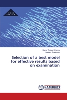 Selection of a best model for effective results based on examination 6138385810 Book Cover