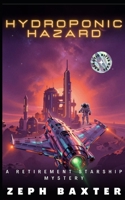 Hydroponic Hazard (Retirement Starship Mysteries) B0GXJ7K7MP Book Cover