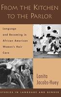 From the Kitchen to the Parlor: Language and Becoming in African American Women's Hair Care 0195304152 Book Cover