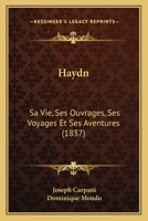 Haydn: Sa Vie, Ses Ouvrages, Ses Voyages Et Ses Aventures (1837) 1275048080 Book Cover
