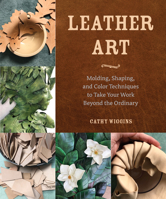 Leather Art: Molding, Shaping, and Color Techniques to Take Your Work Beyond the Ordinary 0764366092 Book Cover