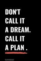 Don't Call It a Dream Call It a Plan 2020 Weekly & Monthly Planner: Jan 1, 2020 to Dec 31 | Wihte and Black Design: planner 2020-2021 165735427X Book Cover