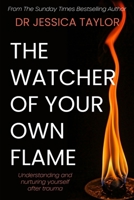The Watcher of Your Own Flame: Understanding and nurturing yourself after trauma B0DPMR1BJJ Book Cover