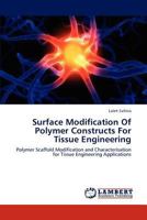Surface Modification Of Polymer Constructs For Tissue Engineering 3844386726 Book Cover