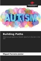 Building Paths: Maternal perceptions of Autism Spectrum Disorder in the SUS 6208753147 Book Cover