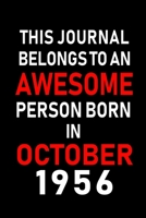 This Journal belongs to an Awesome Person Born in October 1956: Blank Line Journal, Notebook or Diary is Perfect for the October Borns. Makes an Awesome Birthday Gift and an Alternative to B-day Prese 1695372263 Book Cover