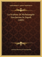 Le Sculture Di Michelangelo Naccherino In Napoli (1895) 1169479790 Book Cover