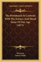 The Pentateuch in Contrast with the Science and Moral Sense of Our Age 1142021343 Book Cover