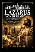 DAS LEBEN UND DIE GEBETE DES HEILIGEN LAZARUS VON BETHANY (Catholic saints lives) (German Edition) B0HJ3RH1PX Book Cover