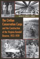 The Civilian Conservation Corps and the Construction of the Virginia Kendall Reserve, 1933–1939 1606351559 Book Cover