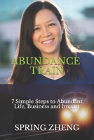 Abundance Train: 7 Simple Steps to Abundant Life, Business and Impact 1072062763 Book Cover