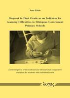 Dropout in First Grade as an Indicator for Learning Difficulties in Ethiopian Government Primary Schools : An investigation of intercultural and international comparative education for students with i 3832524398 Book Cover