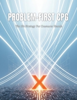 Problem-First Cpg: The 10X Strategy For Consumer Brands B0HJ1MS422 Book Cover