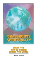 Grassroots Spirituality: What It Is, Why It Is Here, Where It Is Going 0907845681 Book Cover