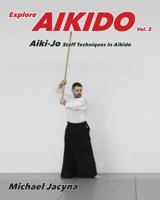 Explore Aikido Vol.2: Aiki-Jo Staff Techniques in Aikido (Volume 2) 1948038013 Book Cover