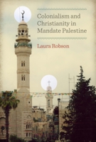 Colonialism and Christianity in Mandate Palestine 0292747659 Book Cover
