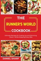 The Runner's World Cookbook: Ultimate Recipes for Fueling Up and Slimming Down--While Enjoying Every Bite 1802833595 Book Cover