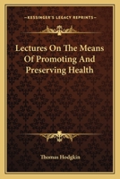 Lectures On The Means Of Promoting And Preserving Health 1430482303 Book Cover